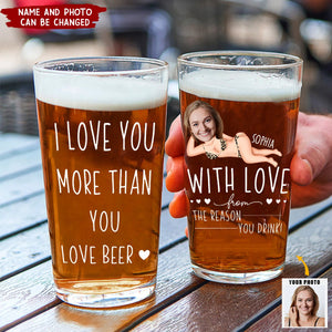 I Love You More Than You Love Beer Anniversary Gifts - Personalized Photo Beer Glass