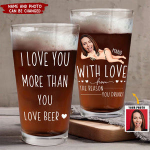 I Love You More Than You Love Beer Anniversary Gifts - Personalized Photo Beer Glass