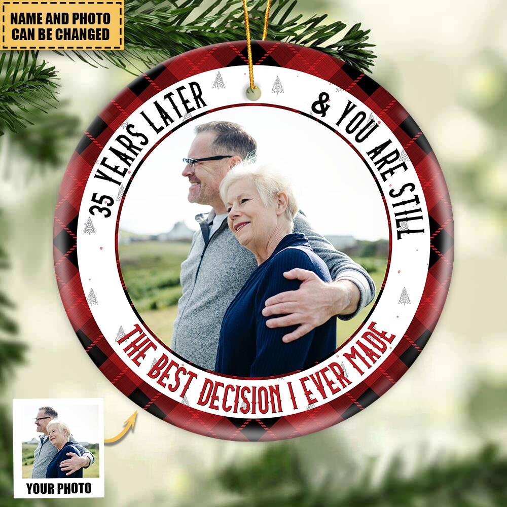 Years Later And You Are Still The Best Decision I Ever Made - Personalized Ceramic Photo Ornament